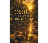 OSHUN, LA VOZ DEL RÍO DORADO. Devoción, belleza y prosperidad consciente desde la tradición yoruba: Guía espiritual Devoción yoruba, símbolos sagrados y prosperidad.