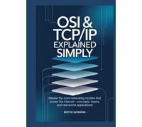 OSI & TCP/IP Explained Simply: Master the Core Networking Models That Power the Internet - Concepts, Layers, and Real-World Applications