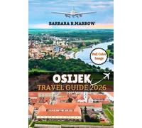 OSIJEK TRAVEL GUIDE 2026: A Complete Guide to Tourism, Business, Culture, and Everyday Life (Travel/Holiday Guide book)