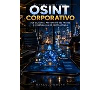 OSINT CORPORATIVO Due Diligence, Prevención de Fraudes e Investigación de Criptoactivos: 2ª EDICIÓN REVISADA Y EXPANDIDA: 5 (Enciclopedia Master OSINT (ES))