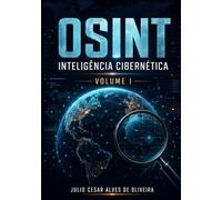 OSINT e Inteligência Cibernética: Volume I - Fundamentos da Inteligência e OSINT