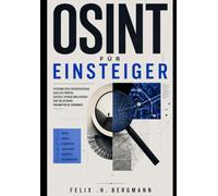 OSINT für Einsteiger: Systematisch recherchieren, Quellen prüfen, digitale Spuren analysieren und belastbare Erkenntnisse gewinnen