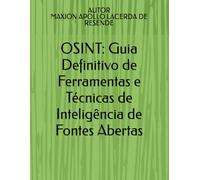 OSINT: Guia Definitivo de Ferramentas e Técnicas de Inteligência de Fontes Abertas