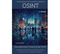 OSINT Inteligencia de Fuentes Abiertas: La revolución de la Investigación Digital en la Ciberseguridad