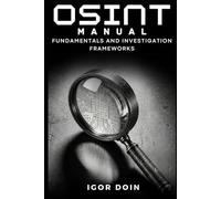 OSINT Manual: Fundamentals and Investigation Frameworks