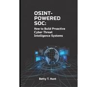 OSINT-Powered SOC: How to Build Proactive Cyber Threat Intelligence Systems