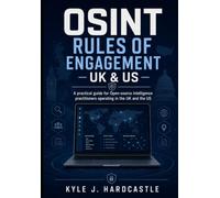 OSINT Rules of Engagement - UK & US: A practical guide for Open-source intelligence practitioners operating in the UK and the US