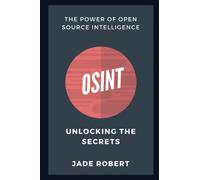 OSINT - The Power of Open Source Intelligence: Unlocking the Secrets