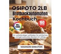 OSIPOTO 2LB Brotbackautomaten Kochbuch: Ihr vollständiger Leitfaden für einfaches und genussvolles Backen im Alltag