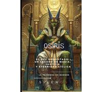 OSIRIS: El Eterno Ciclo de Vida, Muerte y Renacimiento (EGIPTO)