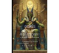 OSIRIS: El Eterno Ciclo de Vida, Muerte y Renacimiento (EGIPTO)
