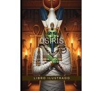 OSIRIS: El Rey Civilizador, la Traición de Seth y la Promesa de la Vida Eterna (EGIPTO)