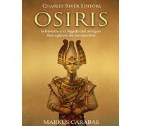 Osiris: la historia y el legado del antiguo dios egipcio de los muertos