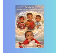Osiris’Ra: You Are Destined For Greatness My Son: A love letter from mother to my son