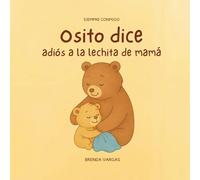 Osito dice adiós a la lechita de mamá: Un cuento de destete respetuoso.