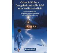 Oskar & Käthe - Der geheimnisvolle Pfad zum Weihnachtslicht: Ein stilles Märchen für Kinder und Erwachsene mit feinfühligen Herzen