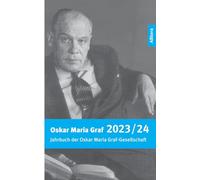 Oskar Maria Graf 2023/2024: Jahrbuch der Oskar Maria Graf-Gesellschaft