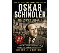Oskar Schindler: The Industrialist Who Chose to Save Lives