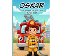 Oskar - Weil du ein großartiger Junge bist: Personalisiertes Kinderbuch für Jungen ab 3 Jahren über Mut, Gefühle und Selbstvertrauen: Tolle ... Für Jungen im Alter von 3 4 5 6 7 Jahren