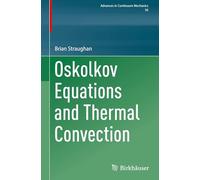 Oskolkov Equations and Thermal Convection (Advances in Mechanics and Mathematics, 56)
