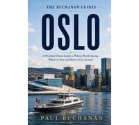 Oslo: A Practical Travel Guide to What's Worth Seeing, Where to Stay, and How to Get Around (The Buchanan Guides)