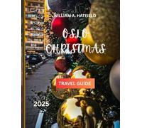 Oslo Christmas Travel Guide 2025: Winter Wonders, Festive Markets & Cozy Nordic Escapes (Hidden Haven)