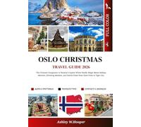 Oslo Christmas Travel Guide: The Ultimate Companion to Norway’s Capital Where Nordic Magic Meets Holiday Warmth, Glittering Markets, and Festive Cheer from Fjord Frost to Tiger City.