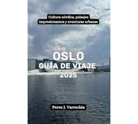 Oslo Guía de viaje 2025: Cultura nórdica, paisajes impresionantes y aventuras urbanas