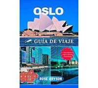 OSLO GUÍA DE VIAJE 2025: Su guía definitiva para la capital de Noruega: principales atracciones, secretos locales y barrios que debe visitar para vivir una experiencia inolvidable