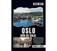 OSLO GUÍA DE VIAJE 2026-2027: Descubre la capital de Noruega: museos vikingos, cruceros por los fiordos, excursiones de un día y consejos prácticos para todo viajero