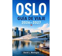 OSLO GUÍA DE VIAJE 2026-2027: Descubre la capital nórdica de Noruega: fiordos, vikingos, museos de renombre mundial y consejos para todos los bolsillos