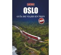 OSLO GUÍA DE VIAJES EN TREN 2026: Explora rutas panorámicas, paisajes nórdicos, itinerarios y consejos prácticos de tren por toda Escandinavia