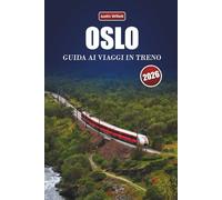 OSLO GUIDA AI VIAGGI IN TRENO 2026: Esplora percorsi panoramici, paesaggi nordici, itinerari e consigli pratici sui treni in tutta la Scandinavia