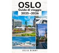 OSLO Guida di viaggio 2025-2026: Natura, storia e cucina di Oslo in un'unica guida completa