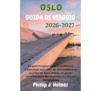 OSLO GUIDA DI VIAGGIO 2026-2027: Dal Parco Frogner e dalla Fortezza di Akershus ai caffè di Grünerløkka e alle isole dell’Oslofjord, una guida amichevole per vivere giornate nordiche indimenticabili