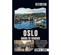 OSLO GUIDA DI VIAGGIO 2026-2027: Esplora la capitale della Norvegia: musei vichinghi, crociere nei fiordi, gite di un giorno e consigli pratici per ogni viaggiatore