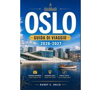 OSLO GUIDA DI VIAGGIO 2026-2027: Esplora la capitale norvegese come un abitante del posto: itinerari segreti, tour dei fiordi, cucina nordica, ... ogni tipo di viaggiatore (Italian Edition)