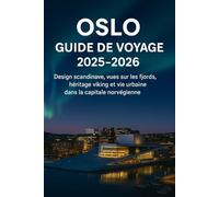 OSLO GUIDE DE VOYAGE 2025-2026: Design scandinave, vues sur les fjords, héritage viking et vie urbaine dans la capitale norvégienne