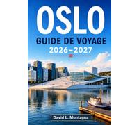 OSLO GUIDE DE VOYAGE 2026-2027: Découvrez la capitale nordique de la Norvège : fjords, Vikings, musées de renommée mondiale et bons plans pour tous les budgets