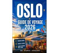 OSLO GUIDE DE VOYAGE 2026: Fjords, musées, gastronomie locale et quartiers historiques : conseils pratiques pour les nouveaux visiteurs et les voyageurs de retour