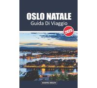 OSLO NATALE GUIDA DI VIAGGIO 2025: Un viaggio attraverso il fascino e le tradizioni natalizie di Oslo