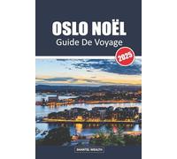 OSLO NOËL GUIDE DE VOYAGE 2025: Un voyage à travers le charme et les traditions de Noël d'Oslo