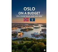OSLO ON A BUDGET (FULL COLOR TRAVEL GUIDE 2025-2026): Explore Expert Best Pocket Accomodation, Food Markets, Scenic Drives Transit Routes and Cultural itineraries Like a Local