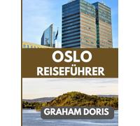 OSLO REISEFÜHRER 2025: Entdecken Sie Oslo: Eine Stadt moderner nordischer Magie