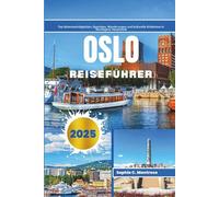 OSLO REISEFÜHRER 2025: Top Sehenswürdigkeiten, Spartipps, Wanderungen und kulturelle Erlebnisse in Norwegens Hauptstadt (Die Smarte Entdecker-Reihe)
