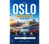 OSLO REISEFÜHRER 2026-2027: Entdecken Sie Norwegens Hauptstadt wie ein Einheimischer: Geheimtipps, Fjordtouren, nordische Küche, kulturelle ... praktische Reiseplanung für jeden Reisenden