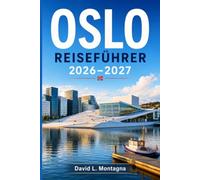 OSLO REISEFÜHRER 2026-2027: Entdecken Sie Norwegens nordische Hauptstadt: Fjorde, Wikinger, Weltklasse-Museen und Geheimtipps für jedes Budget