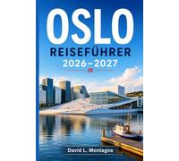 OSLO REISEFÜHRER 2026-2027: Entdecken Sie Norwegens nordische Hauptstadt: Fjorde, Wikinger, Weltklasse-Museen und Geheimtipps für jedes Budget