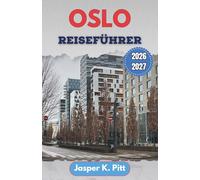 Oslo Reiseführer 2026-2027: Schrittweise Navigation durch öffentliche Verkehrsmittel, Fährverbindungen und fußgängerfreundliche Viertel für eine ... in städtischen und Küstengebieten