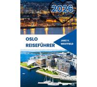 Oslo Reiseführer 2026: Entdecken Sie verborgene Schätze, Geheimtipps, Outdoor-Abenteuer und clevere Tipps für sicheres und budget freundliches Alleinreisen in Norwegens Hauptstadt